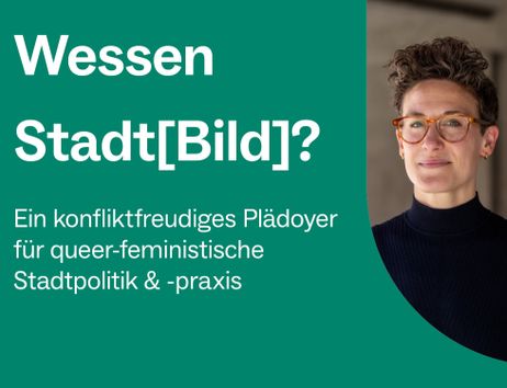 Grafik in Türkis mit dem Titel „Wessen Stadt[bild]?“. Darunter steht: „Ein konfliktfreudiges Plädoyer für queer-feministische Stadtpolitik & -praxis“. Rechts ist ein Porträt einer Person mit kurzer dunkler Lockenfrisur, Brille und schwarzem Oberteil zu sehen.