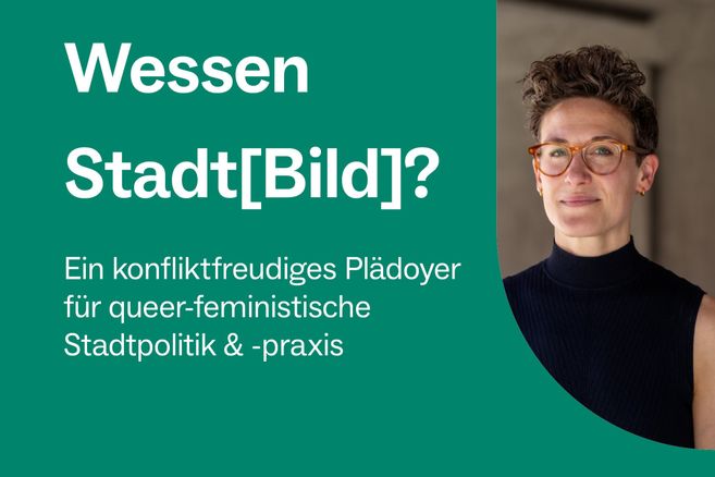 Grafik in Türkis mit dem Titel „Wessen Stadt[bild]?“. Darunter steht: „Ein konfliktfreudiges Plädoyer für queer-feministische Stadtpolitik & -praxis“. Rechts ist ein Porträt einer Person mit kurzer dunkler Lockenfrisur, Brille und schwarzem Oberteil zu sehen.