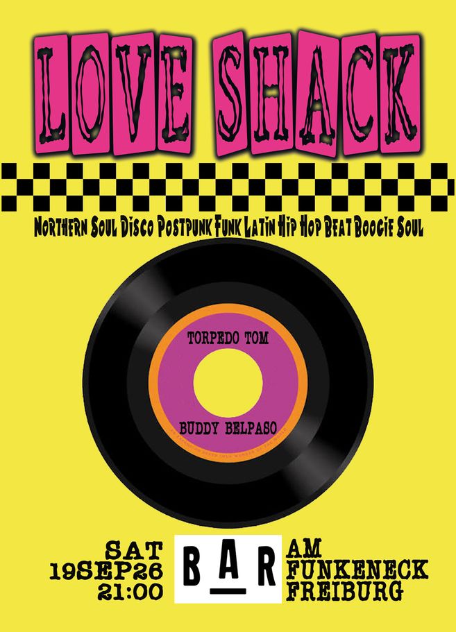 Soul, Disco, Boogie, Northern Soul, Post Punk, Hip Hop, Funk... LOVE SHACK at the "BAR am Funkeneck" in Freiburg! The two Freiburg-based Vinyl-DJs Torpedo Tom and Buddy Belpaso